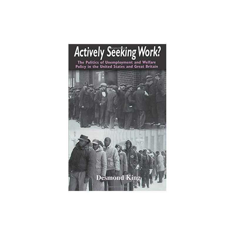 Actively Seeking Work?: The Politics ..., King, Desmond