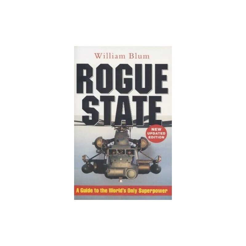 Rogue State: A Guide to the Worlds Only Superpower by Blum, William Paperback