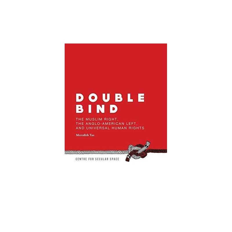 Double Bind: The Muslim Right, the Anglo-American Left, and ... by Tax, Meredith