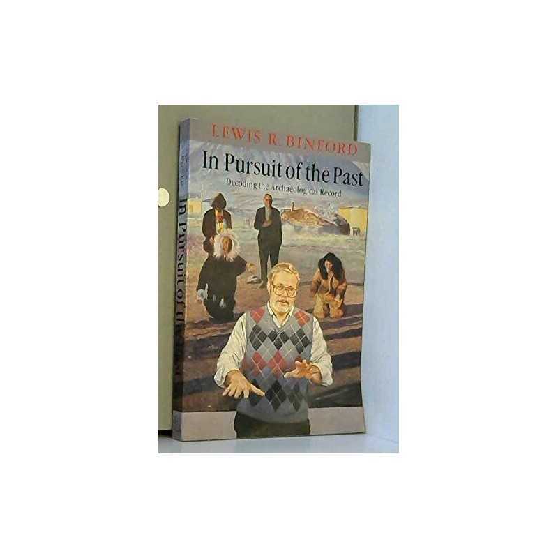 In Pursuit of the Past: Decoding th..., Binford, Lewis