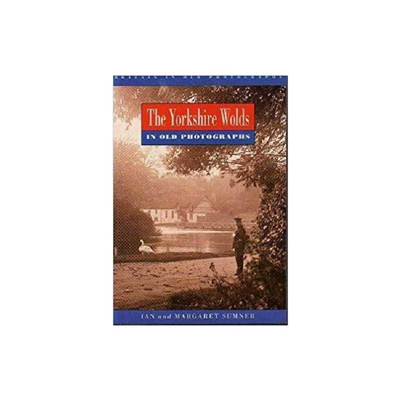 Yorkshire Wolds in Old Photographs ..., Sumner, Margare