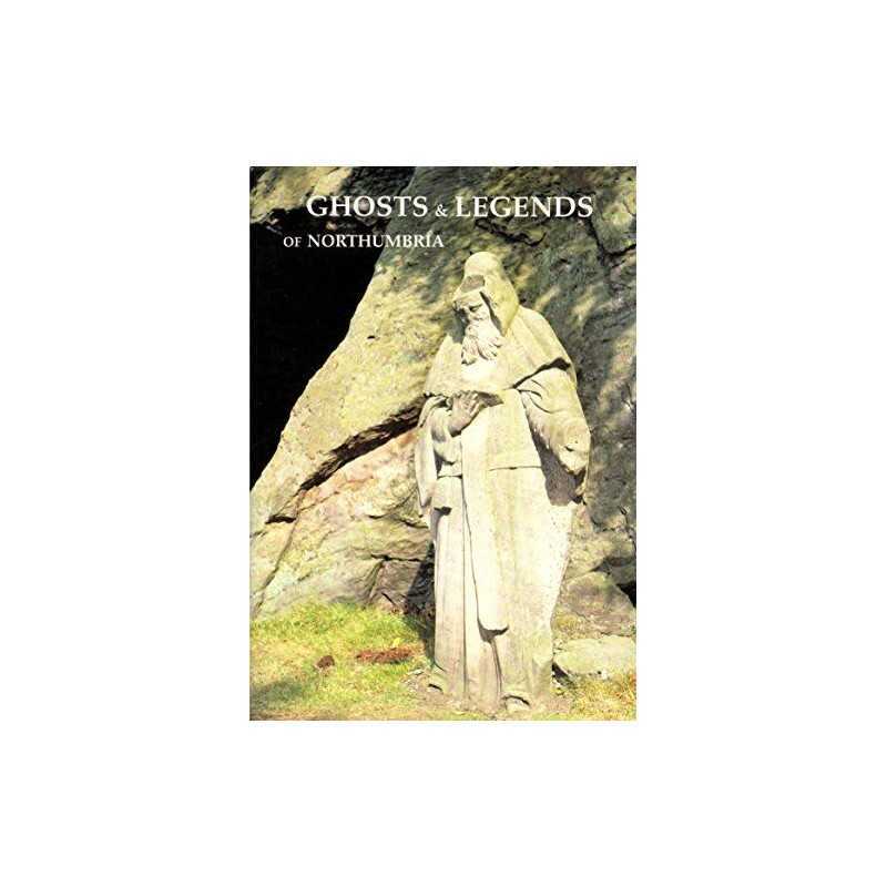 Ghosts and Legends of Northumbria, etc.