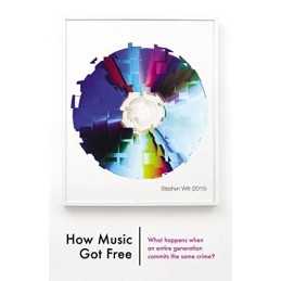 How Music Got Free: What happens when..., Witt, Stephen
