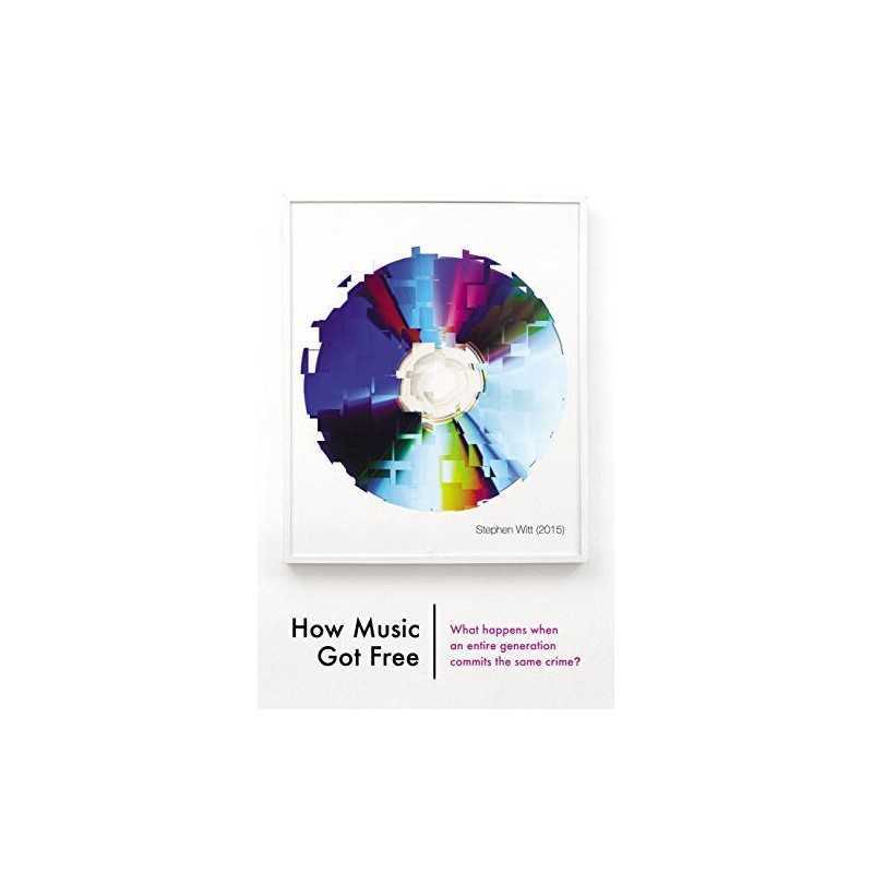 How Music Got Free: What happens when..., Witt, Stephen