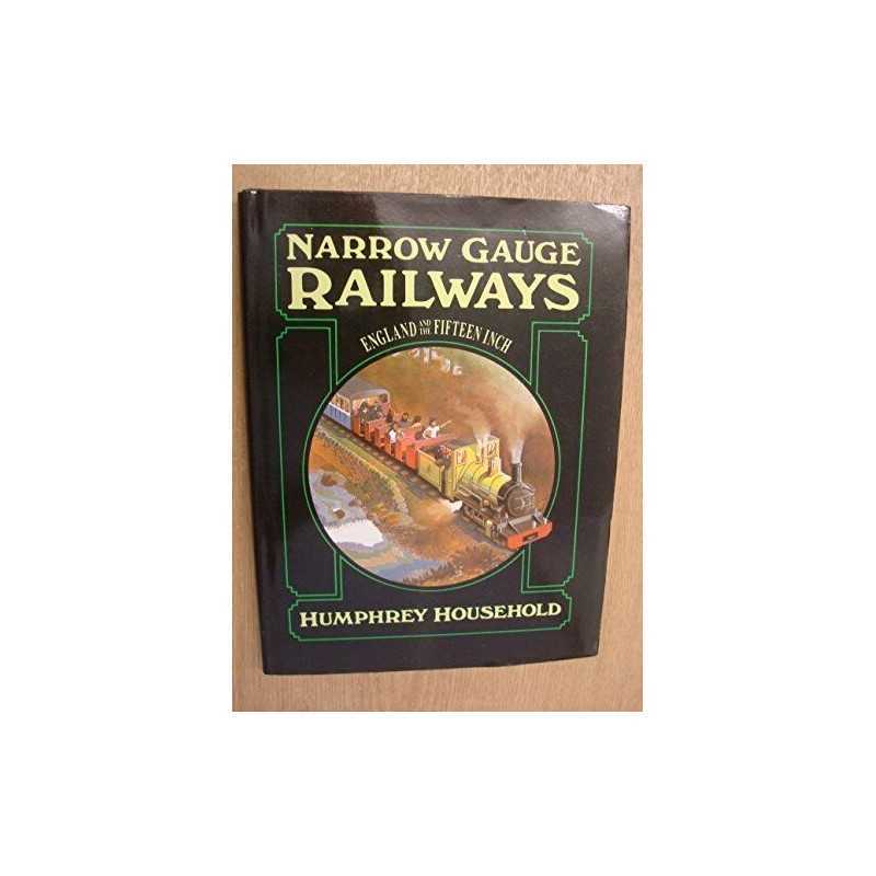 Narrow Gauge Railways: England and the Fiftee... by Household, Humphrey Hardback