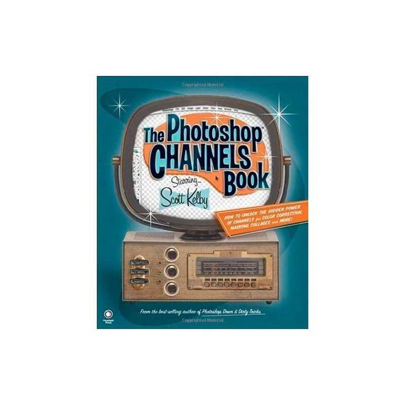The Photoshop Channels Book, Kelby, Scott