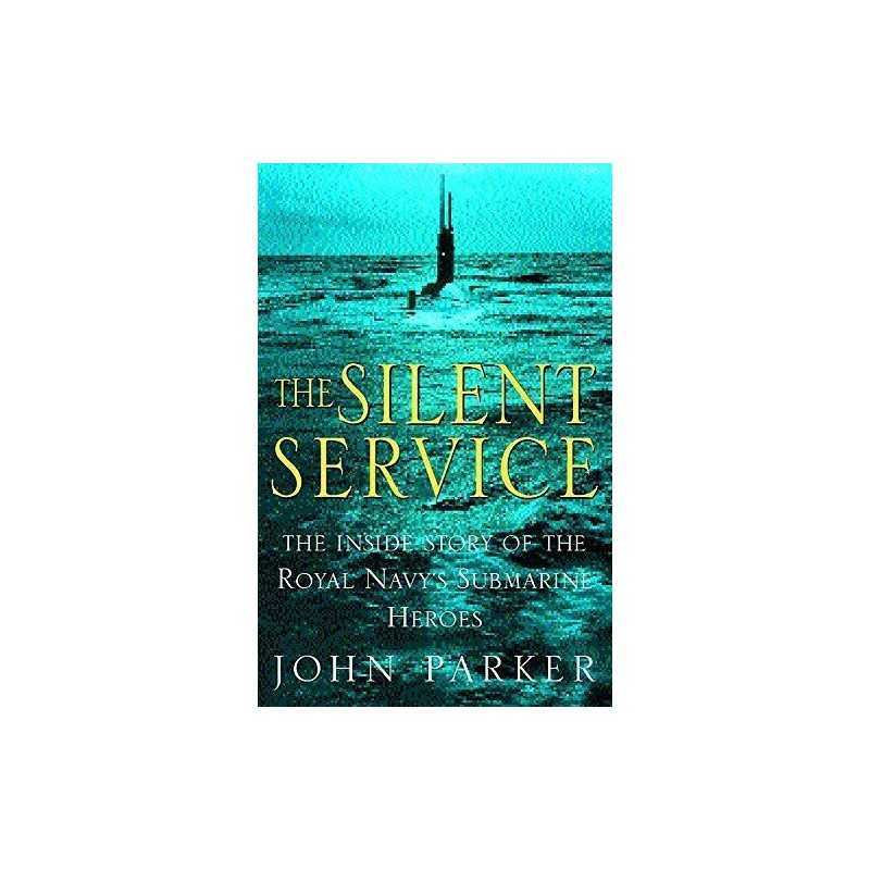 The Silent Service: The Inside Story of the Royal N... by Parker, John Paperback