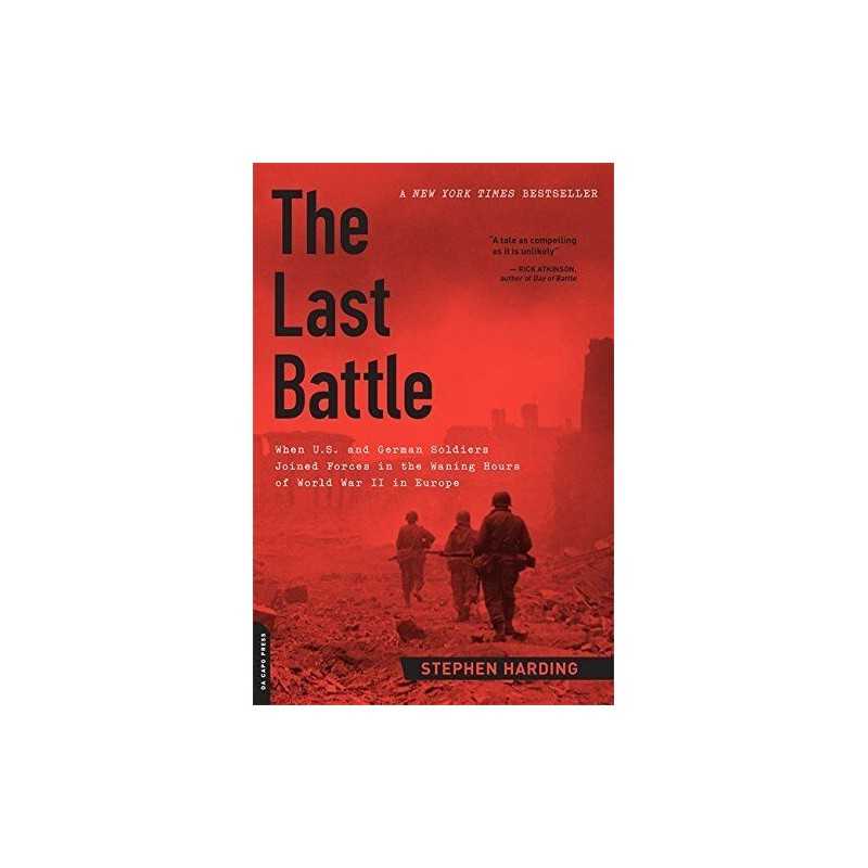 Last Battle: When U.S. and German Soldiers Joined Forces ... by Harding, Stephen