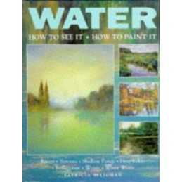 WATER HOW TO SEE IT HOW TO PAINT: How to See I... by Seligman, Patricia Hardback