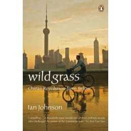 Wild Grass : Chinas Revolution From Below by Johnson, Ian Paperback Book