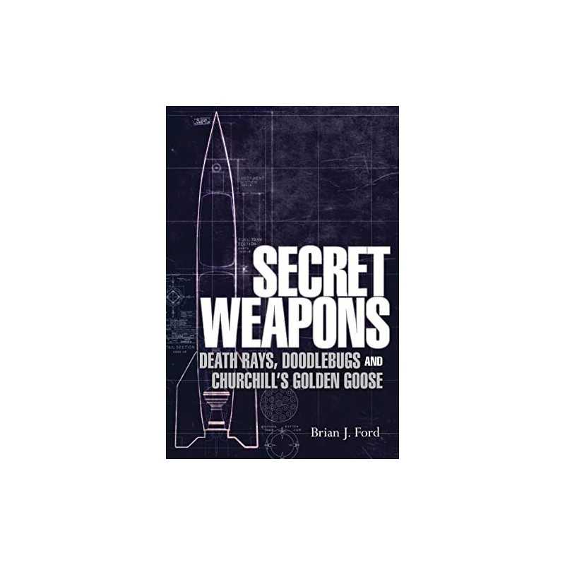 Secret Weapons: Death Rays, Doodlebugs and Churchill?s Gol... by Ford, Brian J