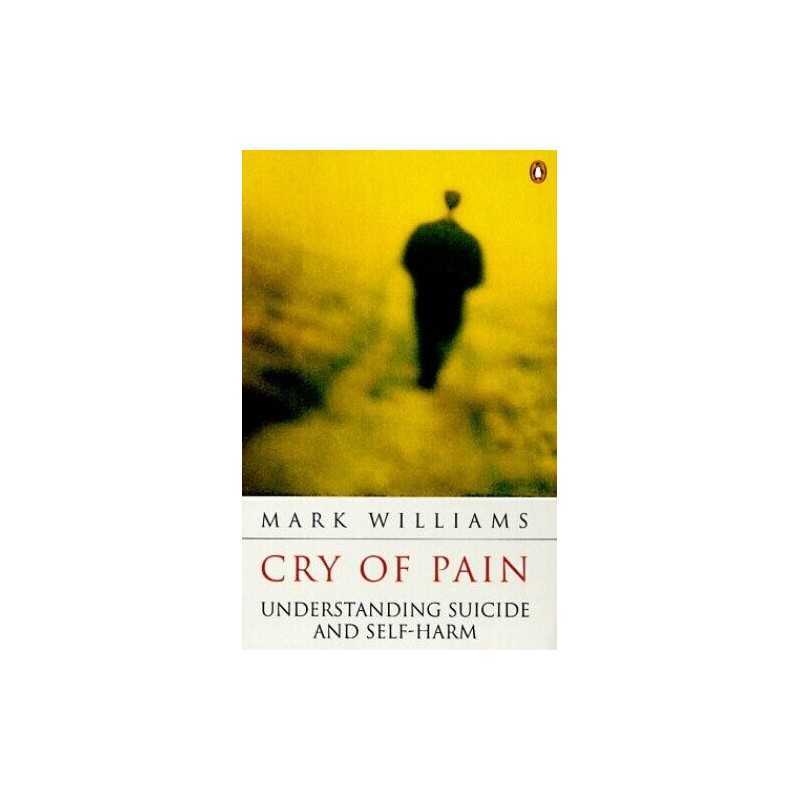 Cry of Pain: Understanding Suicide And Self-Harm ... by Williams, Mark Paperback
