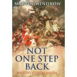Not One Step Back: Historys Great Sieges by Windrow, Martin Book  Fast