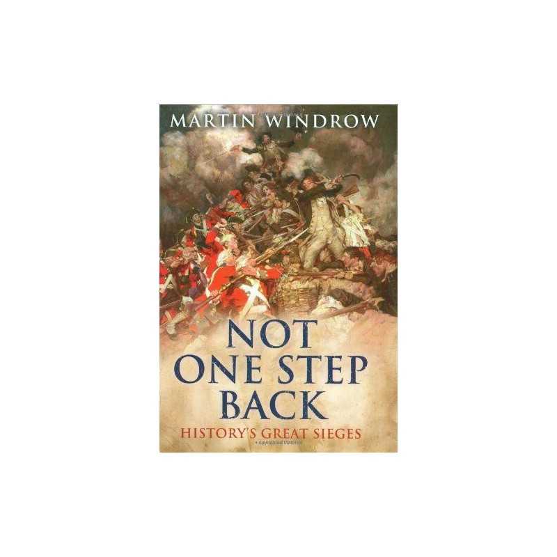 Not One Step Back: Historys Great Sieges by Windrow, Martin Book  Fast