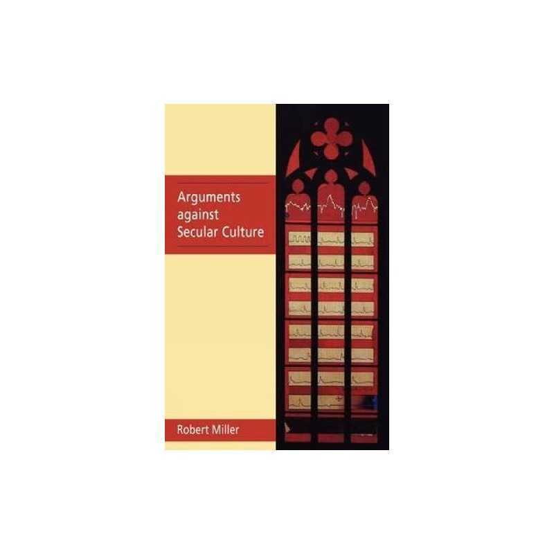 Arguments Against Secular Culture by Miller, Robert Paperback Book