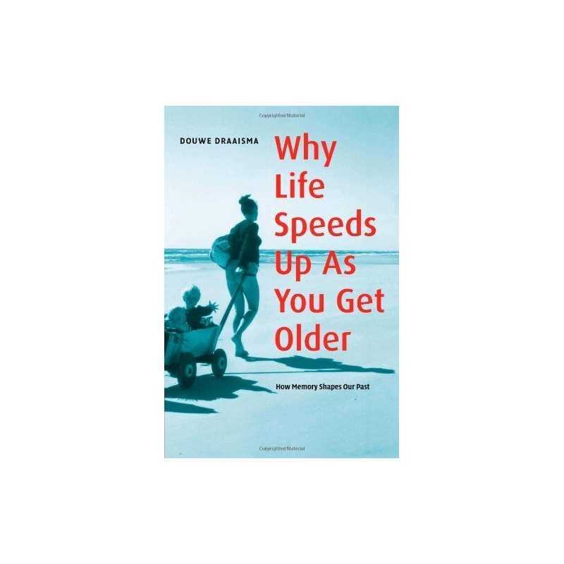 Why Life Speeds Up As You Get Older: How Memory ... by Draaisma, Douwe Paperback