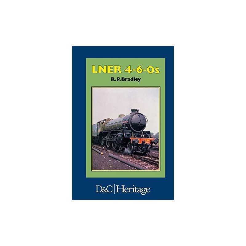 London and North Eastern Railway LNER 4-6-0s by Bradley, R.P. Hardback Book The