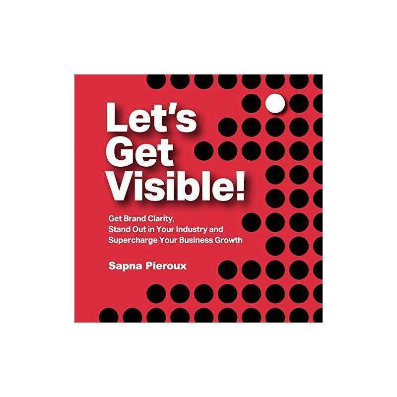 Lets Get Visible!: Get Brand Clarit..., Pieroux, Sapna