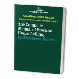 The Complete Manual of Practical House Building by Matthews, Robert Paperback