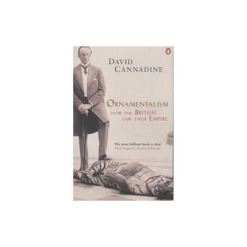 Ornamentalism: How the British Saw Their Empire by Cannadine, David Paperback