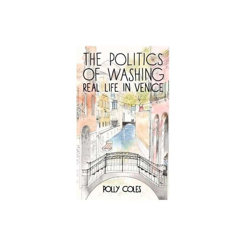 The Politics of Washing: Real Life in Venice by Polly Coles Book  Fast