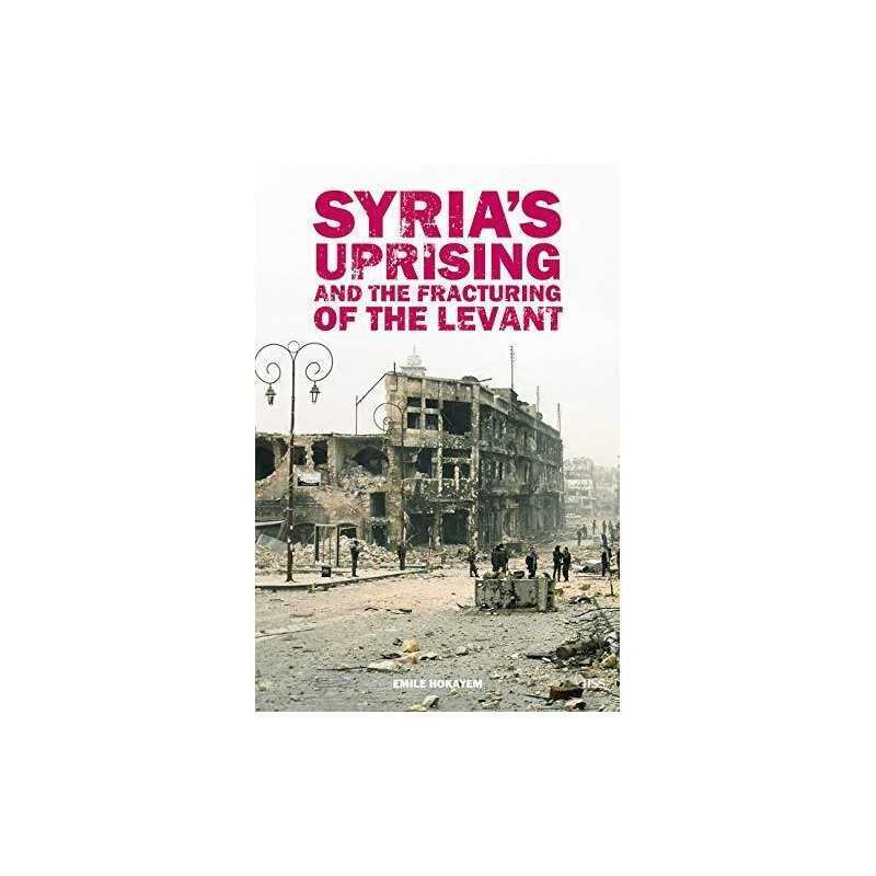 Syrias Uprising and the Fracturing ..., Hokayem, Emile