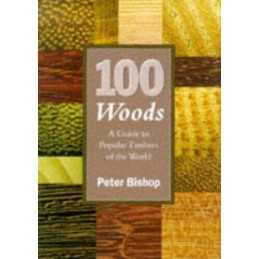 100 Woods: Guide to Popular Timbers of the World by Bishop, Peter Hardback Book
