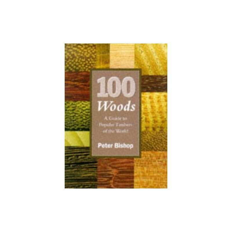 100 Woods: Guide to Popular Timbers of the World by Bishop, Peter Hardback Book