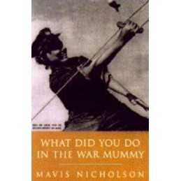 What Did You Do in the War, Mummy?:..., Nicholson, Mavi