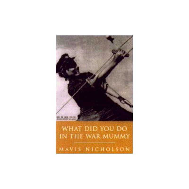 What Did You Do in the War, Mummy?:..., Nicholson, Mavi