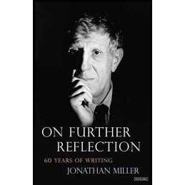 On Further Reflection: 60 Years of Writing by Miller Sir, Jonathan Book The