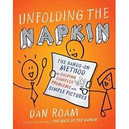 Unfolding The Napkin: The Hands-On Method for Solving Complex Pr... by Roam, Dan