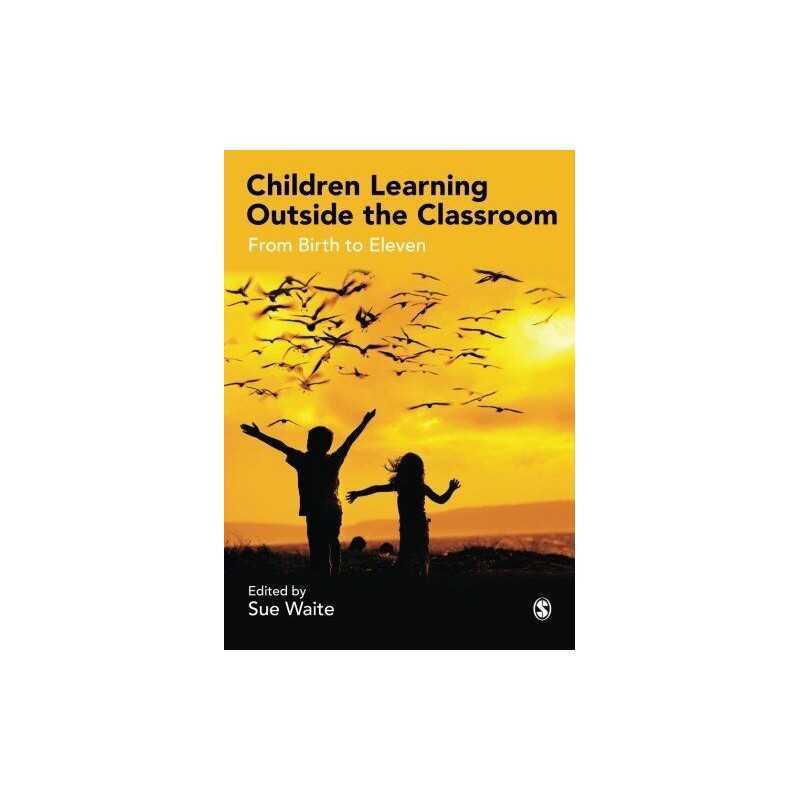 Children Learning Outside the Classroom: From Birth To Eleven Paperback Book The