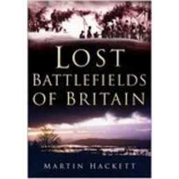 Lost Battlefields of Britain, Hackett, Martin Hardback Book