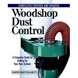 Woodshop Dust Control: A Complete Guide to ... by Nagyszalanczy, Sando Paperback