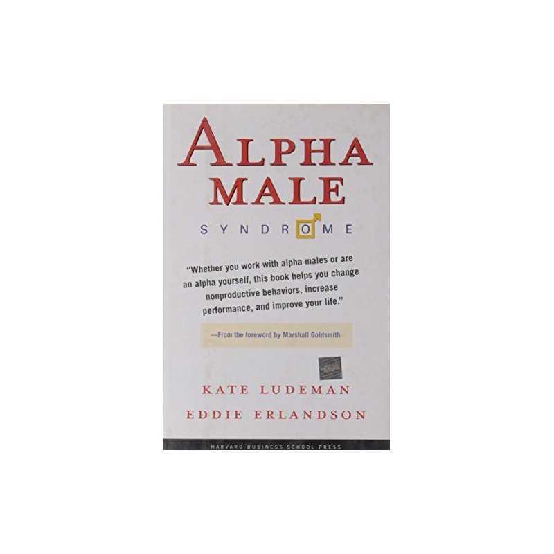 Alpha Male Syndrome: Curb the Belligerence, Chan... by Erlandson, Eddie Hardback