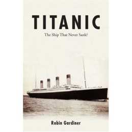 Titanic: The Ship That Never Sank?, Robin Gardiner