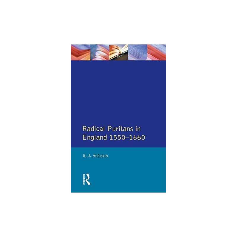 Radical Puritans in England 1550 - 16..., Acheson, R.J.