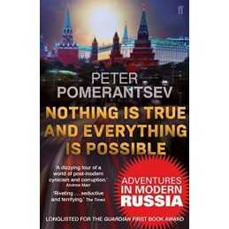 Nothing is True and Everything is Possible: Adventures ... by Pomerantsev, Peter