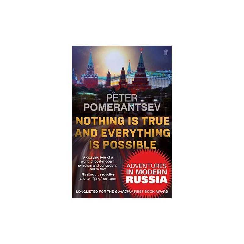 Nothing is True and Everything is Possible: Adventures ... by Pomerantsev, Peter