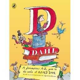 D is for Dahl: A Gloriumptious A-Z Guide..., Roald Dahl