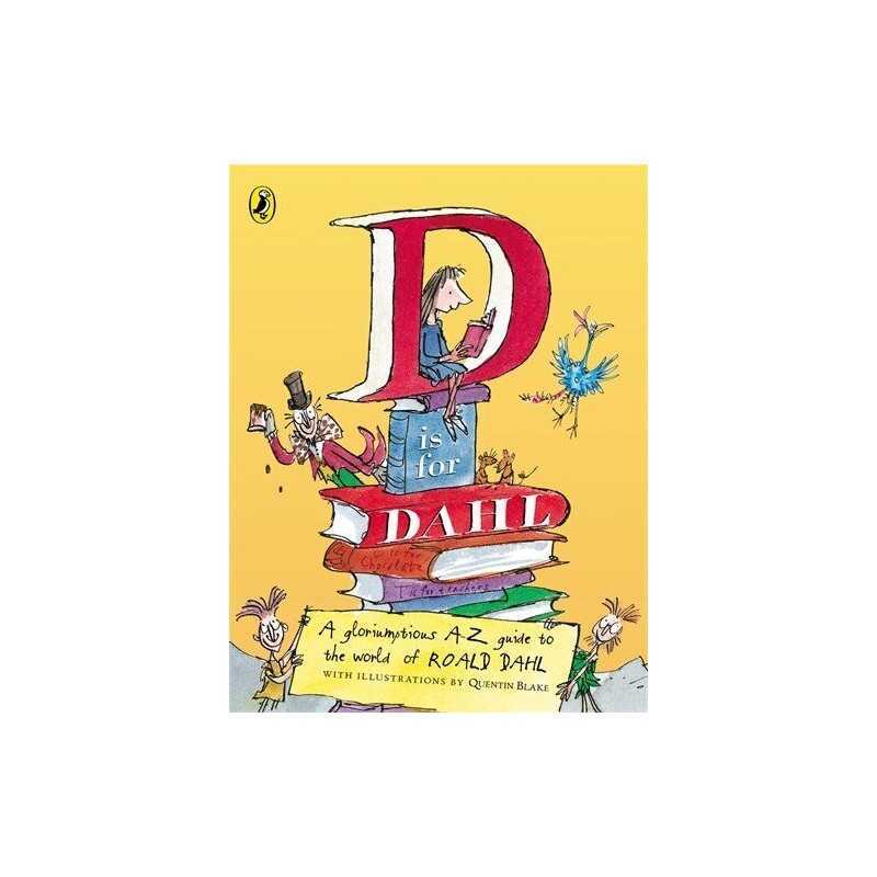 D is for Dahl: A Gloriumptious A-Z Guide..., Roald Dahl