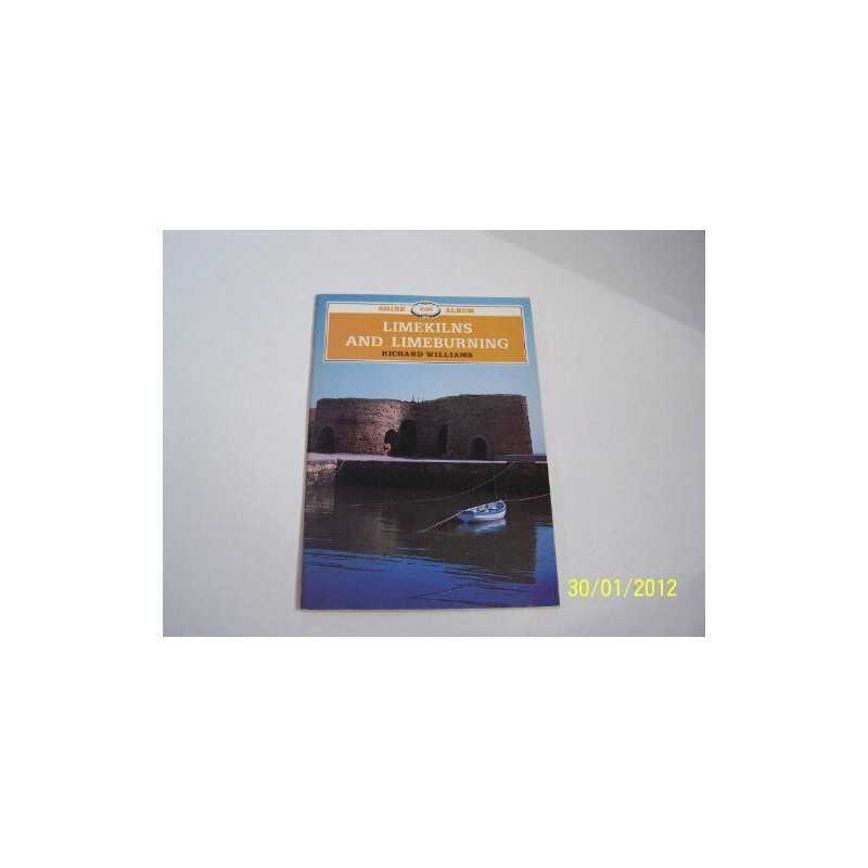Lime Kilns and Lime Burning (Shire album) by Williams, Richard Paperback Book
