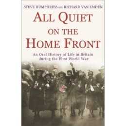 All Quiet on the Home Front: An Oral History ... by Emden, Richard van Paperback