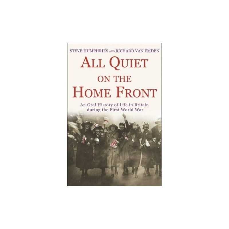 All Quiet on the Home Front: An Oral History ... by Emden, Richard van Paperback
