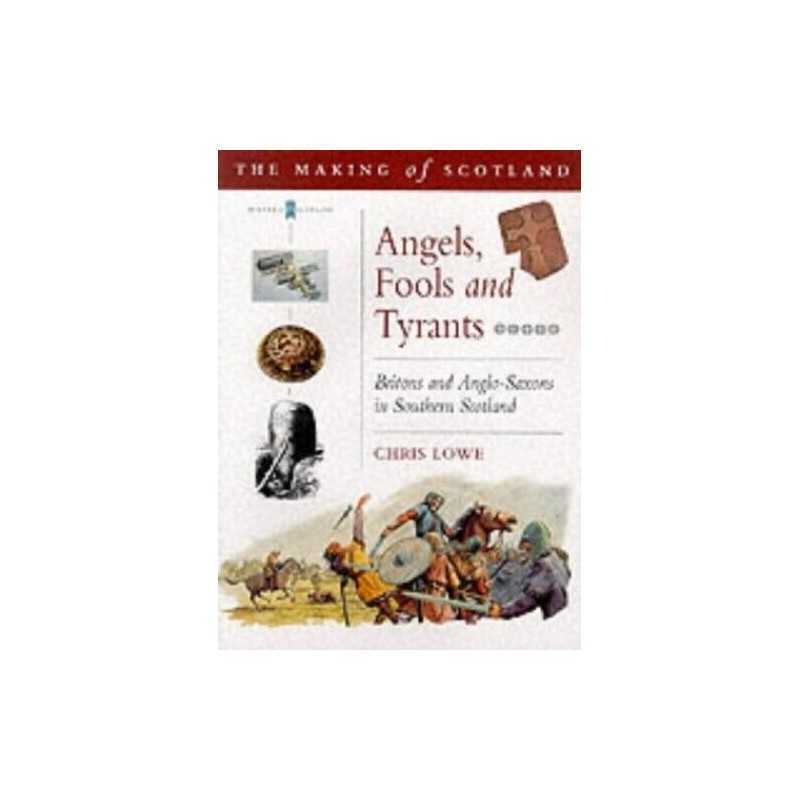 Angels, Fools and Tyrants: Britons and the Angl0-Sax... by Lowe, Chris Paperback