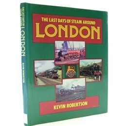 The Last Days of Steam Around London by Robertson, Kevin Paperback Book The