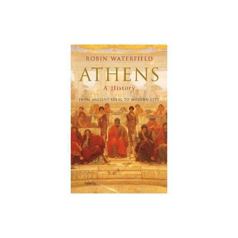 Athens: A History: From Ancient Ideal to Modern... by Waterfield, Robin Hardback