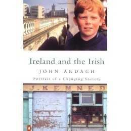 Ireland And the Irish: Portrait of a Changing Socie... by Ardagh, John Paperback