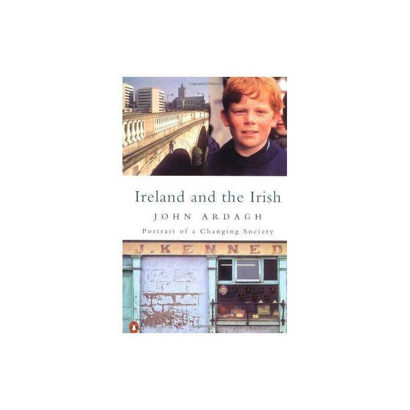 Ireland And the Irish: Portrait of a Changing Socie... by Ardagh, John Paperback